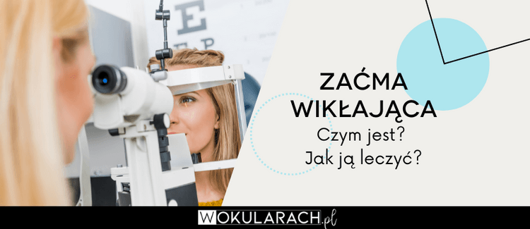 Zaćma wikłająca - czym jest? Jak ją leczyć?