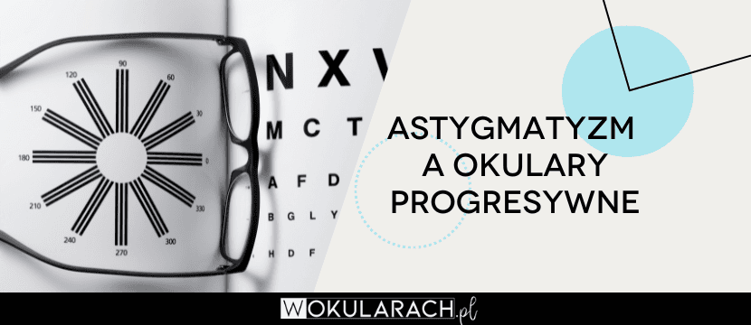 Astygmatyzm a okulary progresywne