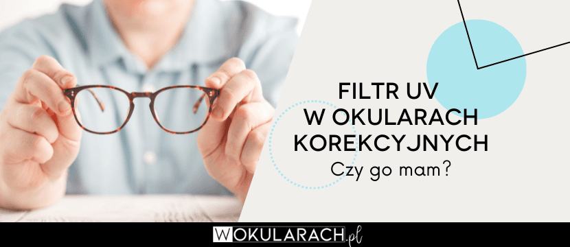 Filtr UV w okularach korekcyjnych – czy go mam?