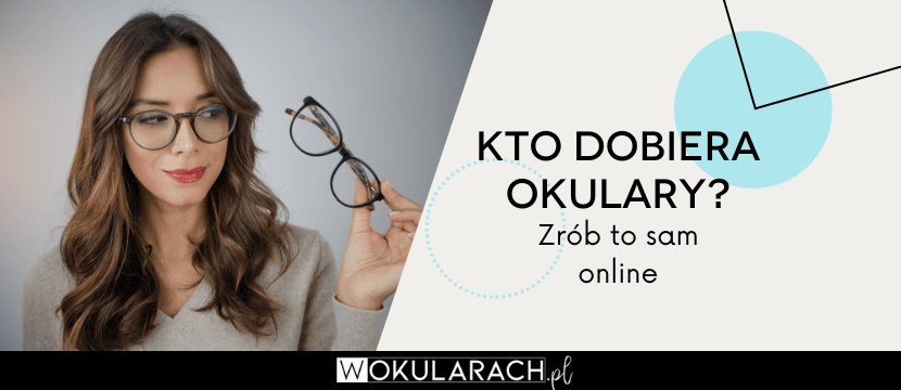 Kto dobiera okulary? Zrób to sam online