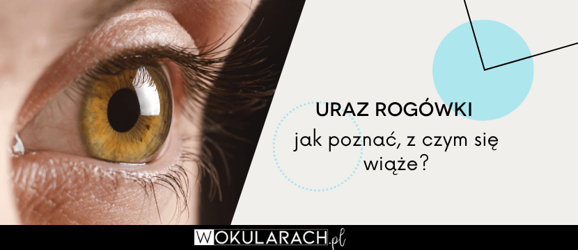 Uraz rogówki - jak poznać i z czym się wiąże?