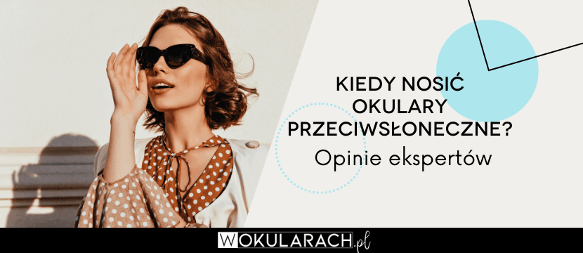 Kiedy nosić okulary przeciwsłoneczne? Opinie ekspertów