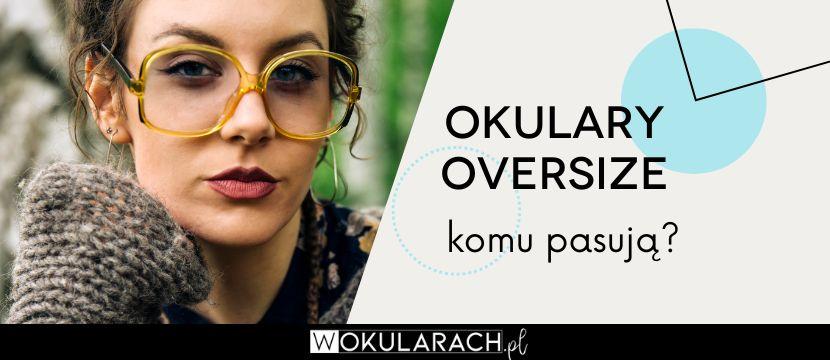 Okulary oversize – komu pasują?